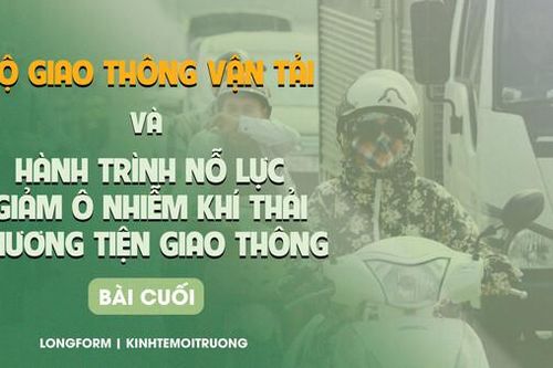 Bộ GTVT và hành trình nỗ lực giảm ô nhiễm khí thải phương tiện [Bài cuối]