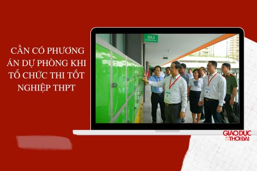Cần có phương án dự phòng khi tổ chức thi tốt nghiệp THPT