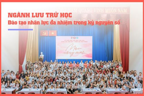 Ngành Lưu trữ học: Đào tạo nhân lực đa nhiệm trong kỷ nguyên số