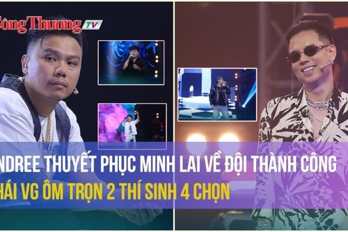 Rap Việt mùa 3: Andree thuyết phục Minh Lai về đội thành công, Thái VG ôm trọn 2 thí sinh 4 chọn