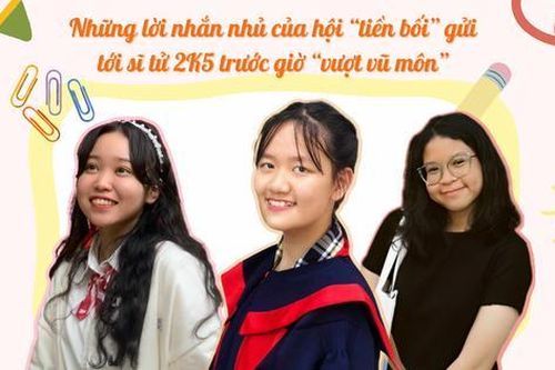 Những lời nhắn nhủ của hội 'tiền bối' gửi tới các sĩ tử 2K5 trước giờ 'vượt vũ môn'