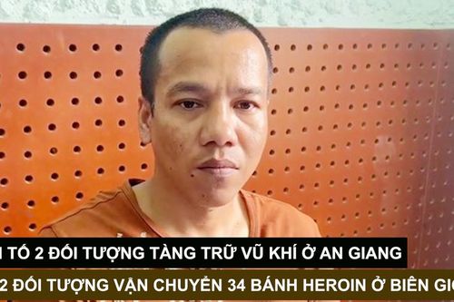 Tin nóng: Khởi tố 2 đối tượng tàng trữ vũ khí ở An Giang; Bắt 2 đối tượng vận chuyển 34 bánh heroin ở biên giới