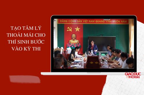 Tạo tâm lý thoải mái cho thí sinh bước vào kỳ thi