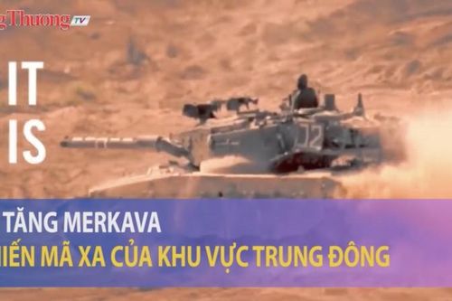 Xe tăng MERKAVA - Chiến mã của khu vực Trung Đông