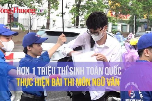 Hơn 1 triệu thí sinh toàn quốc thực hiện bài thi môn Ngữ văn