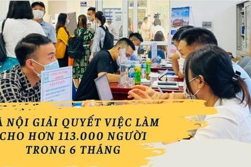 Hà Nội giải quyết việc làm cho hơn 113.000 người trong 6 tháng