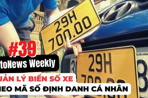 #AutoNews Weekly: Quản lý biển số xe theo mã số định danh cá nhân
