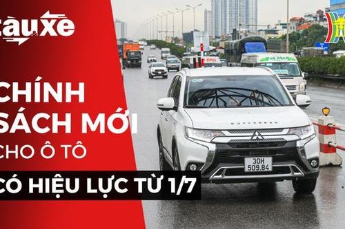 Chính sách mới cho ô tô có hiệu lực từ 1/7