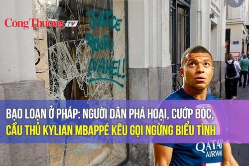 Bạo loạn ở Pháp: Người dân phá hoại, cướp bóc, cầu thủ Kylian Mbappé kêu gọi ngừng biểu tình