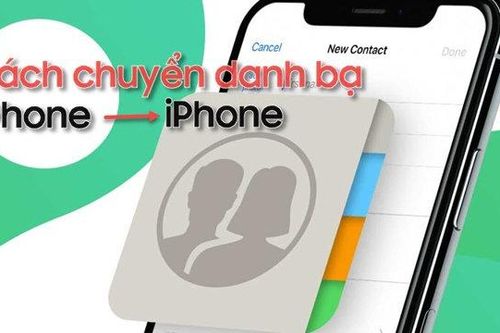 Cách chuyển danh bạ từ iPhone sang iPhone
