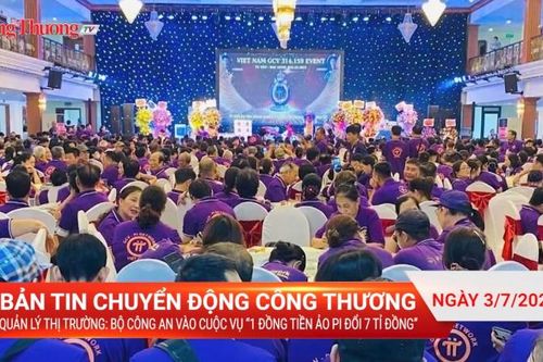 Bản tin CĐCT 3/7/2023 - Tin QLTT: Bộ Công an vào cuộc vụ '1 đồng tiền ảo Pi đổi 7 tỉ đồng'