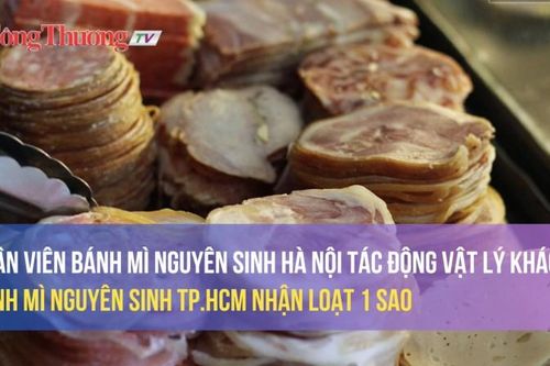 Nhân viên bánh mì Nguyên Sinh Hà Nội tác động vật lý khách, bánh mì Nguyên Sinh TP.HCM nhận loạt 1 sao