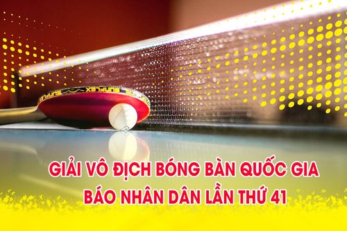 Lịch thi đấu Giải vô địch bóng bàn quốc gia Báo Nhân Dân lần thứ 41