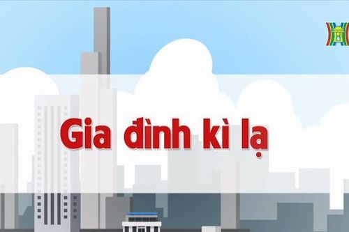 Gia đình kỳ lạ | Chuyện quanh ta | 06/07/2023
