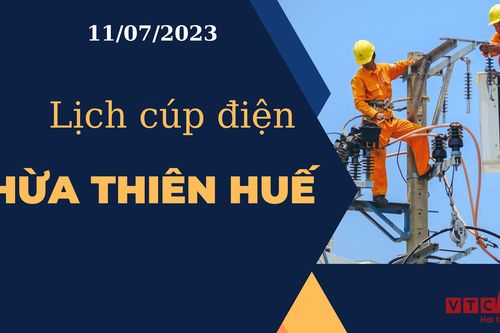 Lịch cúp điện hôm nay tại Thừa Thiên Huế ngày 11/07/2023
