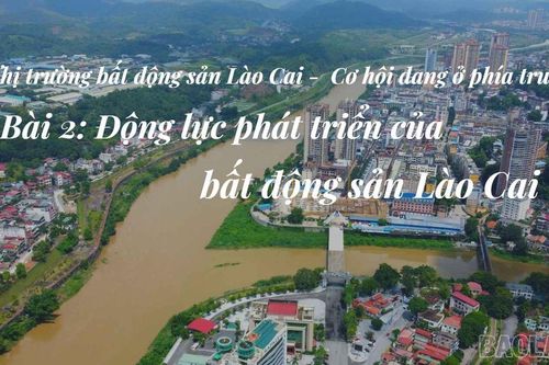 Bài 2: Động lực phát triển của bất động sản Lào Cai