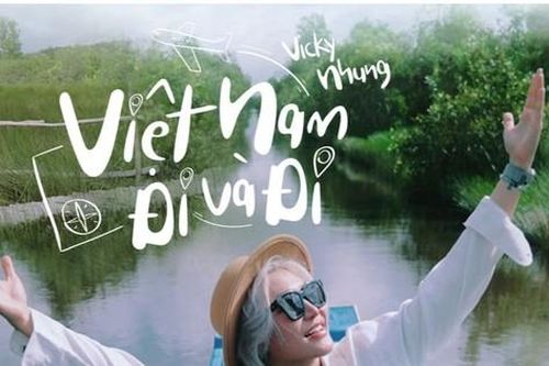 Vicky Nhung mang trọn cảnh đẹp 3 miền đất nước vào MV 'Việt Nam Đi Và Đi'