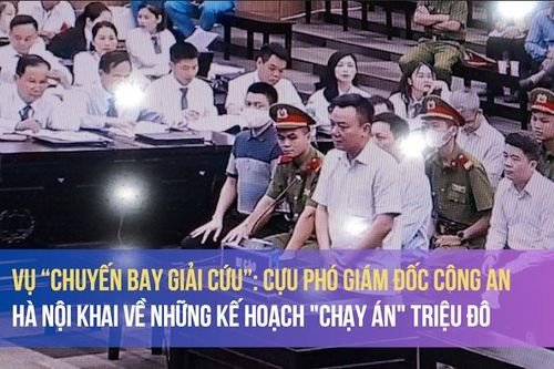 Vụ 'chuyến bay giải cứu': Cựu phó giám đốc Công an Hà Nội khai về những kế hoạch 'chạy án' triệu đô