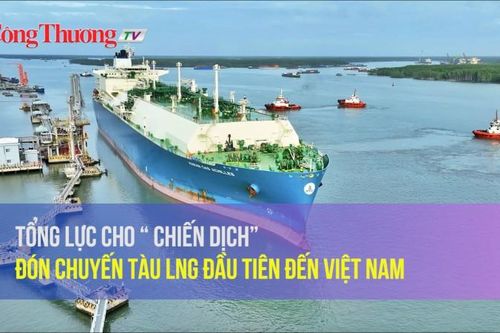Tổng lực cho 'chiến dịch' đón chuyến tàu LNG đầu tiên đến Việt Nam