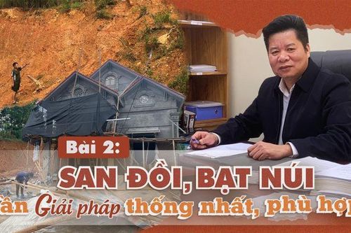 San đồi, bạt núi: Cần giải pháp thống nhất, phù hợp