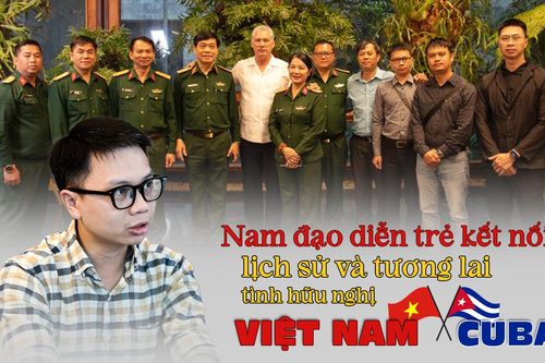 Nam đạo diễn trẻ kết nối lịch sử và tương lai tình hữu nghị Việt Nam - Cuba