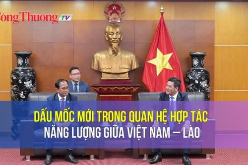 Dấu mốc mới trong quan hệ hợp tác năng lượng giữa Việt Nam – Lào