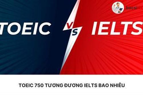 TOEIC 750 tương đương IELTS bao nhiêu? Những câu hỏi thường gặp khi đăng ký thi IELTS
