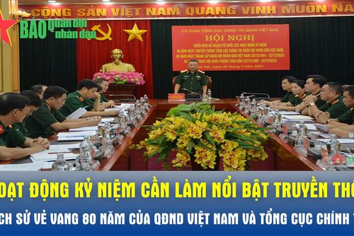 Hoạt động kỷ niệm cần làm nổi bật truyền thống, lịch sử vẻ vang 80 năm của Quân đội nhân dân Việt Nam và Tổng cục Chính trị