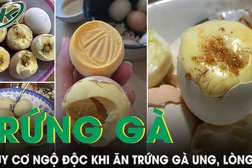 Nguy cơ ngộ độc khi ăn trứng gà ung, trứng lòng đào