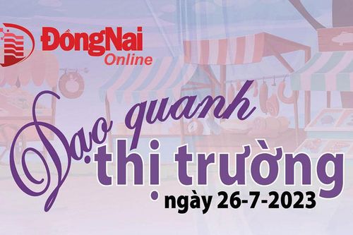 Dạo quanh thị trường ngày 26-7-2023