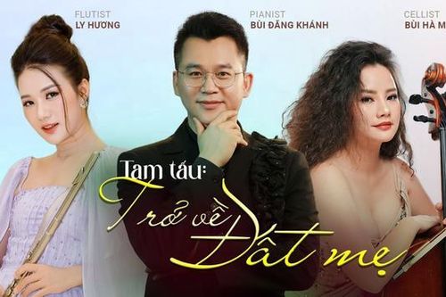'Trở về đất mẹ' trình diễn tam tấu Piano, Cello, Flute