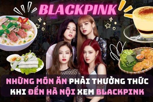 Những món ăn phải thưởng thức khi đến Hà Nội xem BlackPink