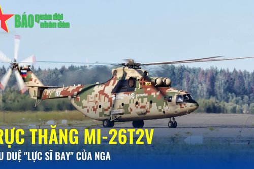Trực thăng Mi-26T2V - Hậu duệ 'lực sĩ bay' của Nga