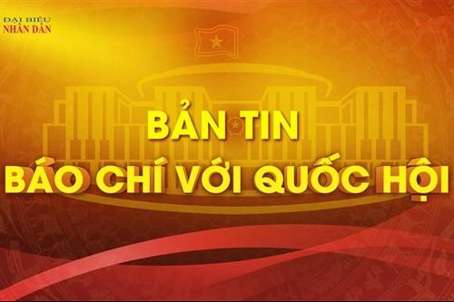 Bản tin - Báo chí với Quốc hội (Tuần từ ngày 24.7 - 30.7.2023)