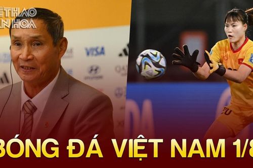 Bóng đá Việt Nam 1/8: Thủ môn thay thế Kim Thanh cao điểm nhất tuyển nữ Việt Nam