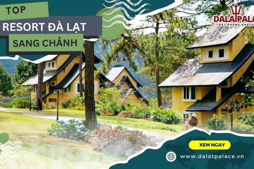 Tham khảo Top 5 resort Đà Lạt siêu đẹp tại Dalat Palace Việt Nam