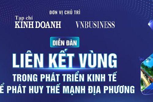 DIỄN ĐÀN 'LIÊN KẾT VÙNG TRONG PHÁT TRIỂN KINH TẾ ĐỂ PHÁT HUY THẾ MẠNH ĐỊA PHƯƠNG'