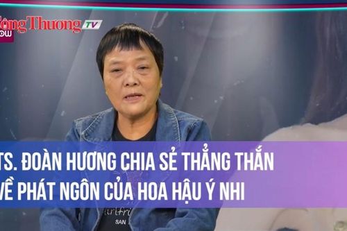 TS Đoàn Hương chia sẻ thẳng thắn về phát ngôn của Hoa hậu Ý Nhi