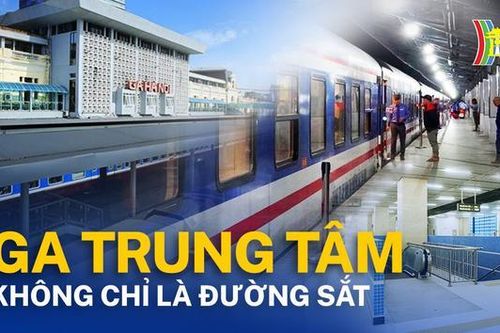 Nhà ga Trung tâm đâu chỉ có đường sắt