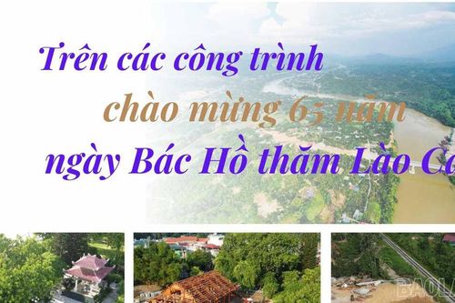 Trên các công trình chào mừng 65 năm ngày Bác Hồ thăm Lào Cai