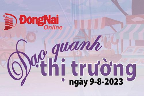 Dạo quanh thị trường ngày 9-8-2023