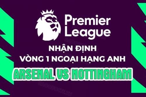 Nhận định, soi kèo Arsenal vs Nottingham, 18h30 ngày 12/8 - Vòng 1 Ngoại hạng Anh