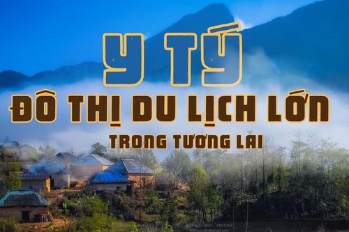 Y Tý – đô thị du lịch lớn trong tương lai