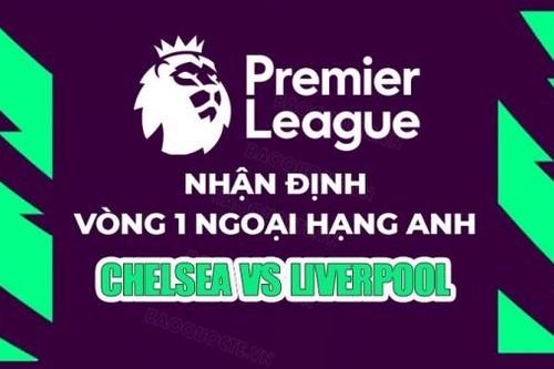 Nhận định, soi kèo Chelsea vs Liverpool, 22h30 ngày 13/8 - Vòng 1 Ngoại hạng Anh