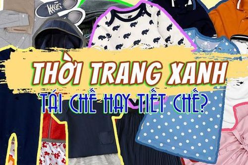 Thời trang 'xanh': Tái chế hay Tiết chế?