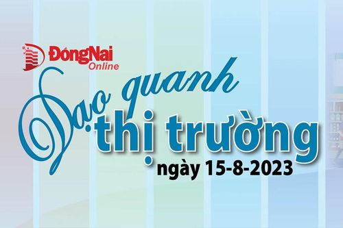 Dạo quanh thị trường 15-8-2023
