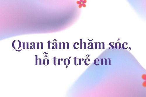 Quan tâm chăm sóc, hỗ trợ trẻ em