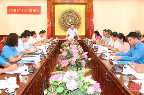 Thường trực Tỉnh ủy duyệt nội dung, chương trình Đại hội đại biểu Công đoàn tỉnh Thanh Hóa lần thứ XX, nhiệm kỳ 2023-2028