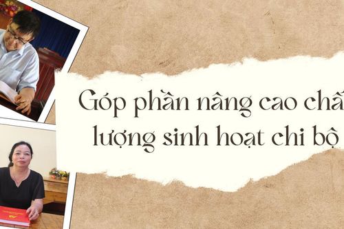 Góp phần nâng cao chất lượng sinh hoạt chi bộ