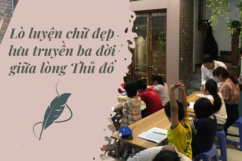 Lò luyện chữ đẹp lưu truyền ba đời giữa lòng Thủ đô
